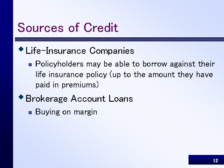 Sources of Credit w Life-Insurance Companies n Policyholders may be able to borrow against