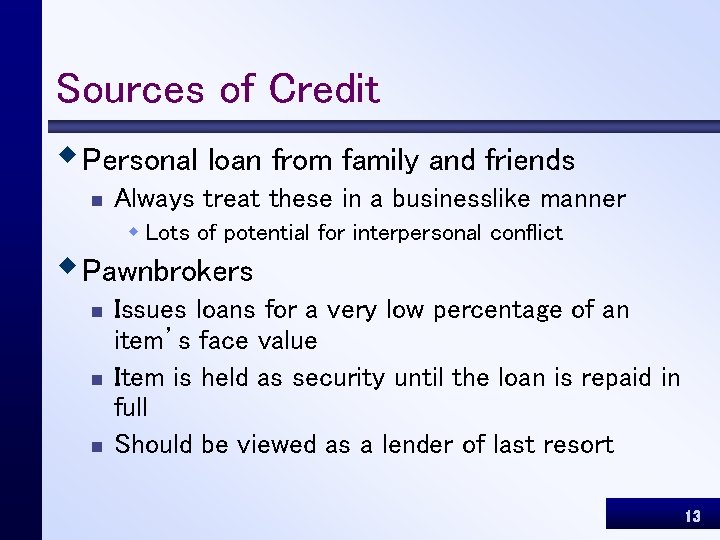 Sources of Credit w Personal loan from family and friends n Always treat these