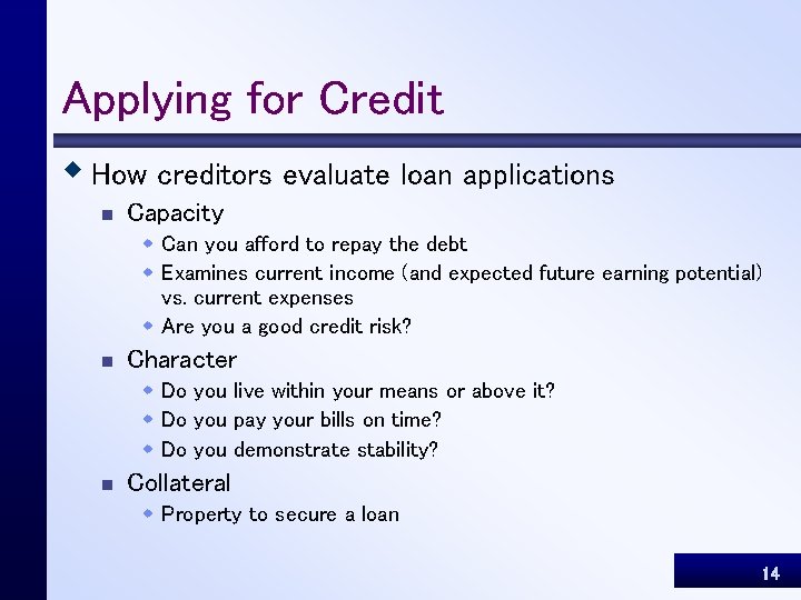 Applying for Credit w How creditors evaluate loan applications n Capacity w Can you