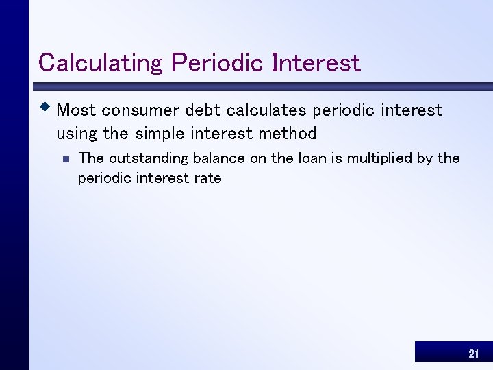 Calculating Periodic Interest w Most consumer debt calculates periodic interest using the simple interest