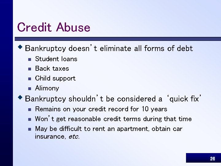 Credit Abuse w Bankruptcy doesn’t eliminate all forms of debt n n Student loans