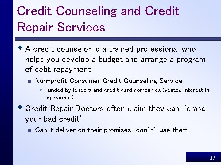 Credit Counseling and Credit Repair Services w A credit counselor is a trained professional