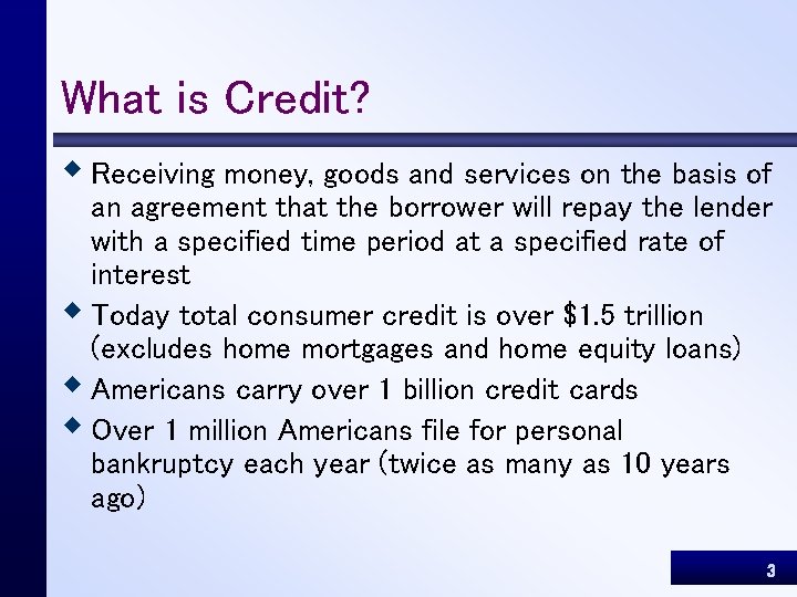 What is Credit? w Receiving money, goods and services on the basis of an