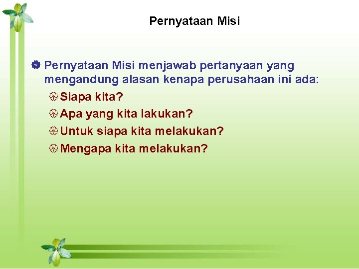 Pernyataan Misi | Pernyataan Misi menjawab pertanyaan yang mengandung alasan kenapa perusahaan ini ada: