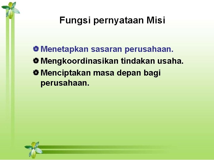 Fungsi pernyataan Misi | Menetapkan sasaran perusahaan. | Mengkoordinasikan tindakan usaha. | Menciptakan masa