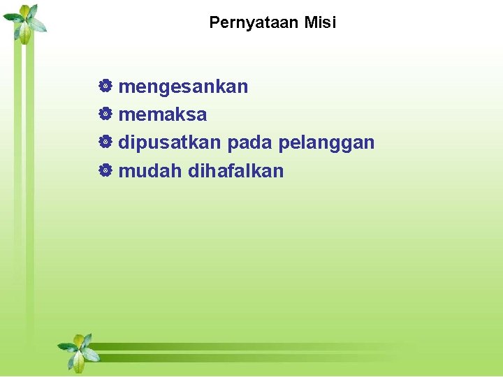 Pernyataan Misi | mengesankan | memaksa | dipusatkan pada pelanggan | mudah dihafalkan 