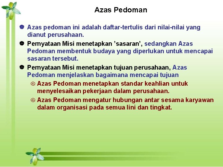 Azas Pedoman | Azas pedoman ini adalah daftar-tertulis dari nilai-nilai yang dianut perusahaan. |