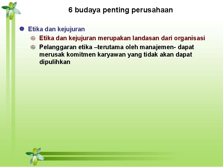 6 budaya penting perusahaan | Etika dan kejujuran { Etika dan kejujuran merupakan landasan