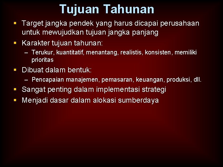 Tujuan Tahunan § Target jangka pendek yang harus dicapai perusahaan untuk mewujudkan tujuan jangka