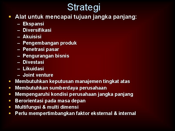 Strategi § Alat untuk mencapai tujuan jangka panjang: § § § – Ekspansi –