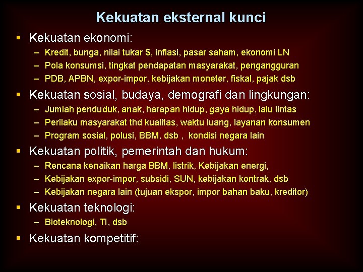 Kekuatan eksternal kunci § Kekuatan ekonomi: – Kredit, bunga, nilai tukar $, inflasi, pasar