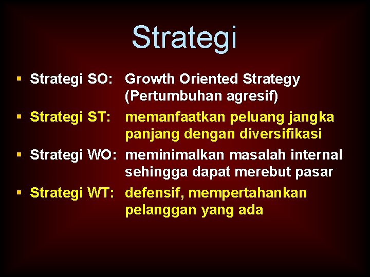 Strategi § Strategi SO: Growth Oriented Strategy (Pertumbuhan agresif) § Strategi ST: memanfaatkan peluang