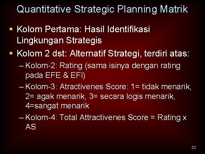 Quantitative Strategic Planning Matrik § Kolom Pertama: Hasil Identifikasi Lingkungan Strategis § Kolom 2