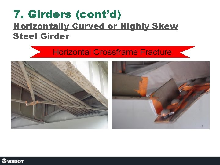 7. Girders (cont’d) Horizontally Curved or Highly Skew Steel Girder Horizontal Crossframe Fracture 