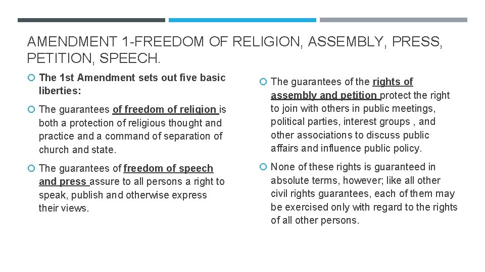 AMENDMENT 1 -FREEDOM OF RELIGION, ASSEMBLY, PRESS, PETITION, SPEECH. The 1 st Amendment sets