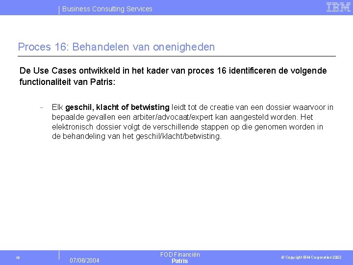 Business Consulting Services Proces 16: Behandelen van onenigheden De Use Cases ontwikkeld in het