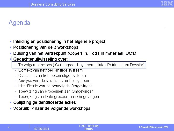 Business Consulting Services Agenda § § Inleiding en positionering in het algehele project Positionering