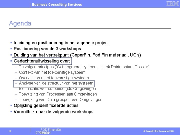 Business Consulting Services Agenda § § Inleiding en positionering in het algehele project Positionering