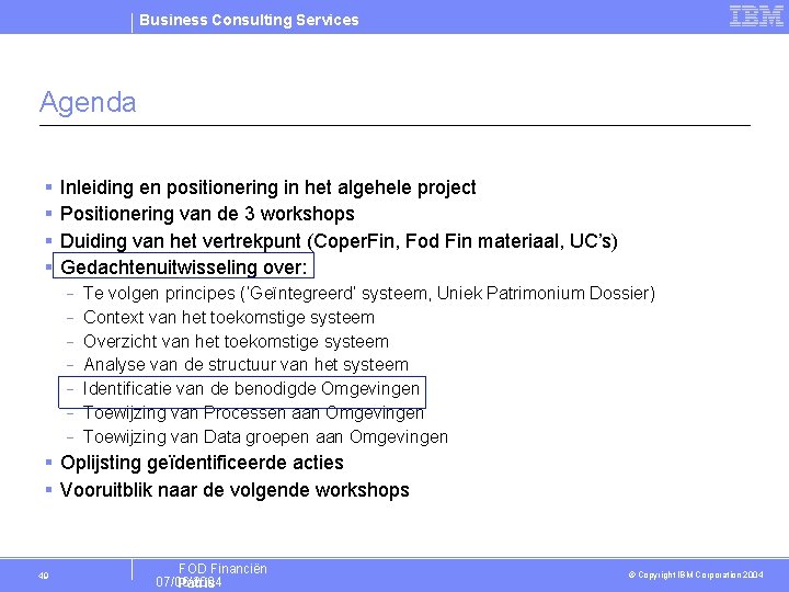 Business Consulting Services Agenda § § Inleiding en positionering in het algehele project Positionering