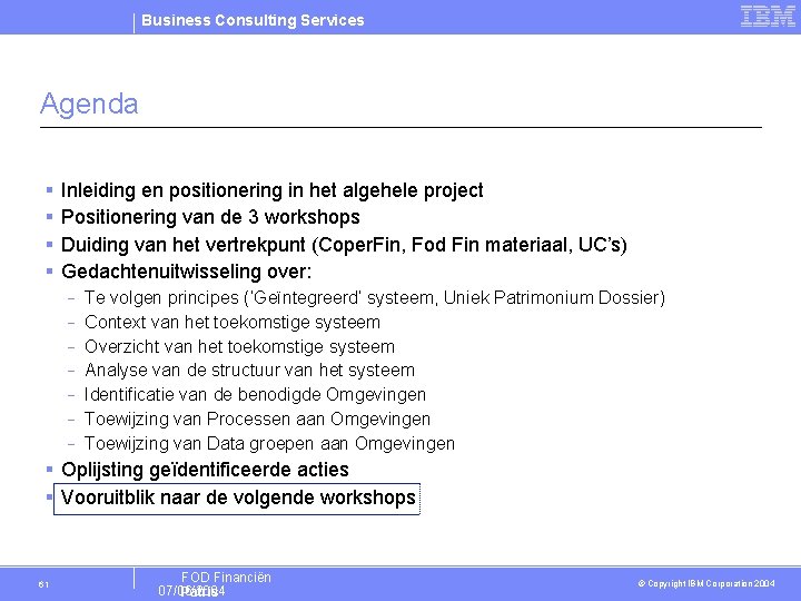 Business Consulting Services Agenda § § Inleiding en positionering in het algehele project Positionering