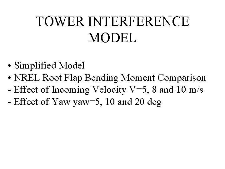TOWER INTERFERENCE MODEL • Simplified Model • NREL Root Flap Bending Moment Comparison -