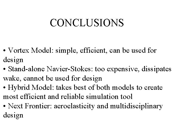 CONCLUSIONS • Vortex Model: simple, efficient, can be used for design • Stand-alone Navier-Stokes: