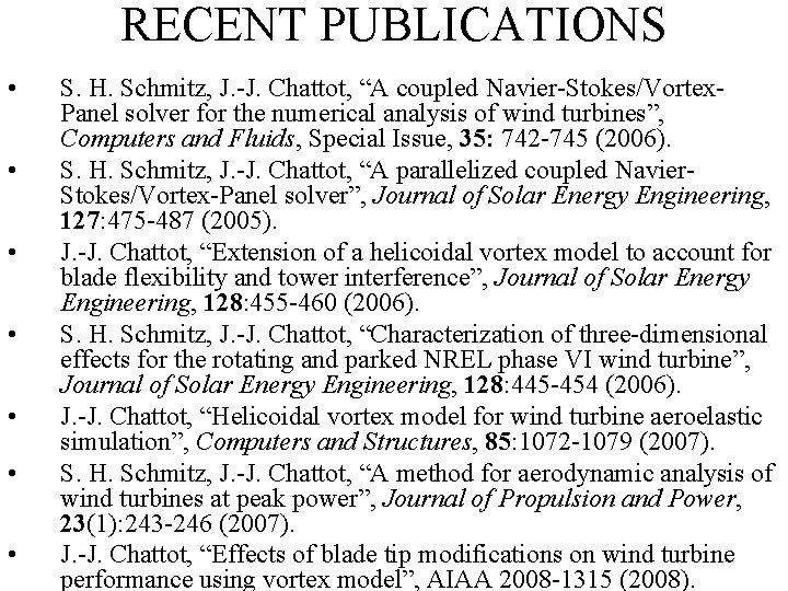 RECENT PUBLICATIONS • • S. H. Schmitz, J. -J. Chattot, “A coupled Navier-Stokes/Vortex. Panel