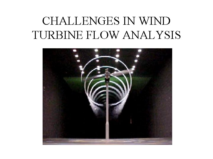 CHALLENGES IN WIND TURBINE FLOW ANALYSIS 