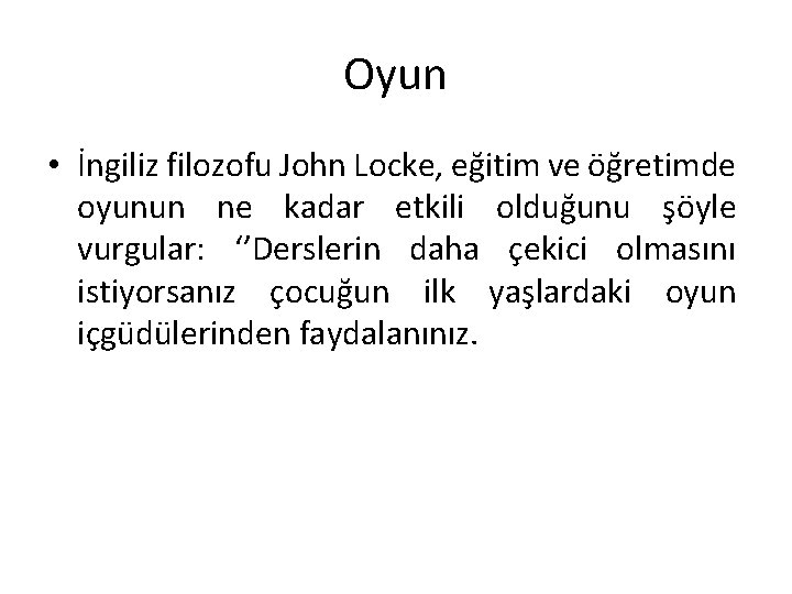 Oyun • İngiliz filozofu John Locke, eğitim ve öğretimde oyunun ne kadar etkili olduğunu