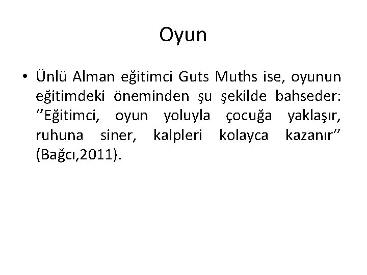 Oyun • Ünlü Alman eğitimci Guts Muths ise, oyunun eğitimdeki öneminden şu şekilde bahseder: