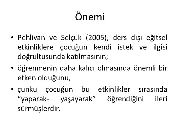 Önemi • Pehlivan ve Selçuk (2005), ders dışı eğitsel etkinliklere çocuğun kendi istek ve