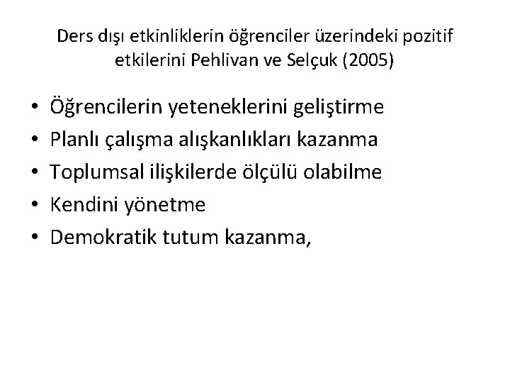 Ders dışı etkinliklerin öğrenciler üzerindeki pozitif etkilerini Pehlivan ve Selçuk (2005) • • •