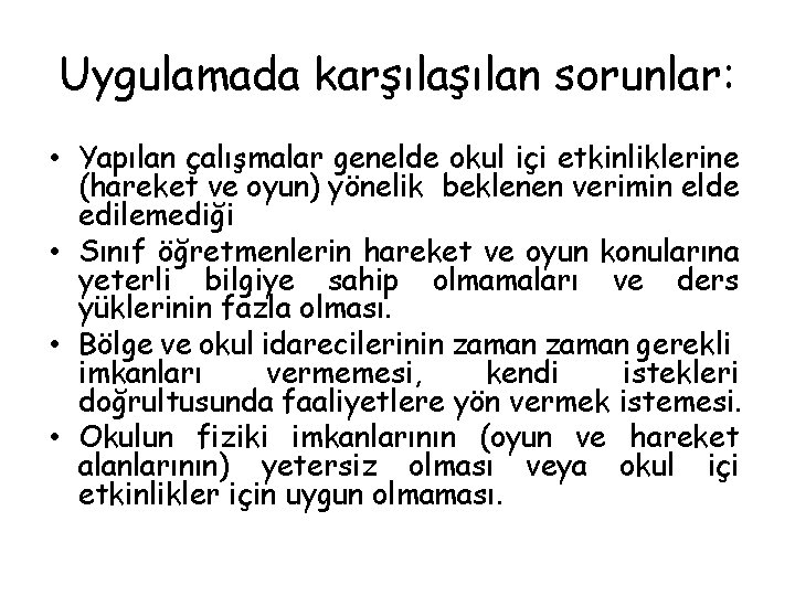 Uygulamada karşılan sorunlar: • Yapılan çalışmalar genelde okul içi etkinliklerine (hareket ve oyun) yönelik