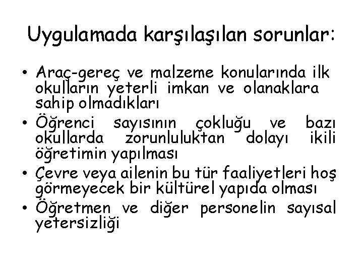 Uygulamada karşılan sorunlar: • Araç-gereç ve malzeme konularında ilk okulların yeterli imkan ve olanaklara