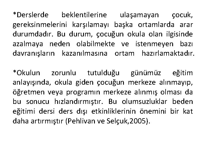 *Derslerde beklentilerine ulaşamayan çocuk, gereksinmelerini karşılamayı başka ortamlarda arar durumdadır. Bu durum, çocuğun okula