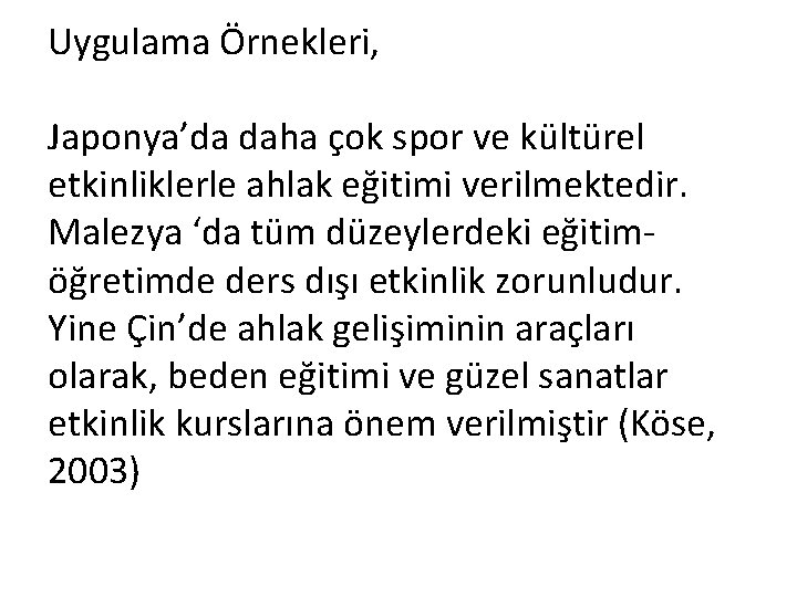 Uygulama Örnekleri, Japonya’da daha çok spor ve kültürel etkinliklerle ahlak eğitimi verilmektedir. Malezya ‘da