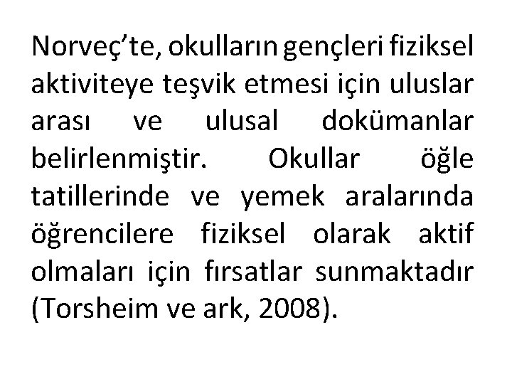 Norveç’te, okulların gençleri fiziksel aktiviteye teşvik etmesi için uluslar arası ve ulusal dokümanlar belirlenmiştir.