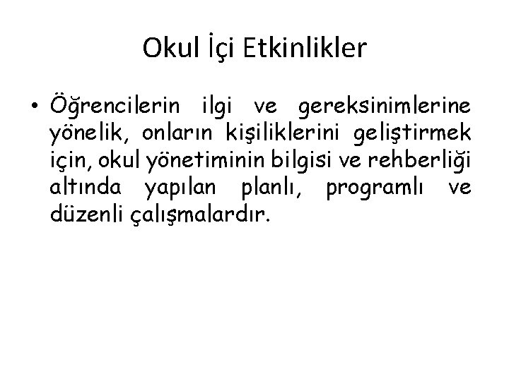 Okul İçi Etkinlikler • Öğrencilerin ilgi ve gereksinimlerine yönelik, onların kişiliklerini geliştirmek için, okul