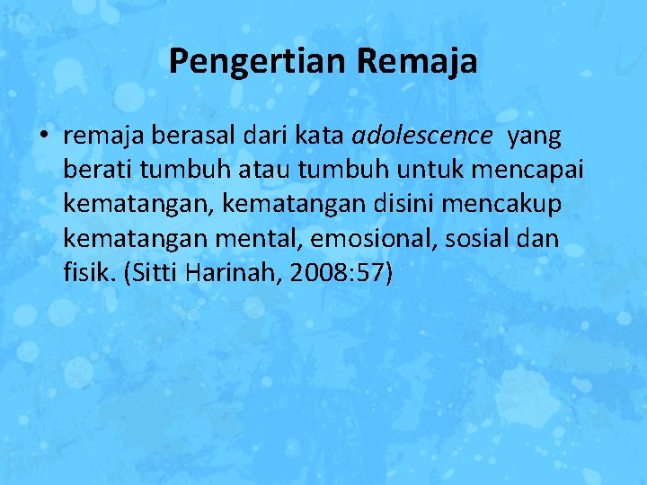 Pengertian Remaja • remaja berasal dari kata adolescence yang berati tumbuh atau tumbuh untuk