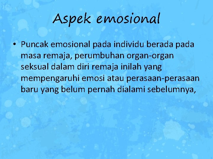 Aspek emosional • Puncak emosional pada individu berada pada masa remaja, perumbuhan organ-organ seksual