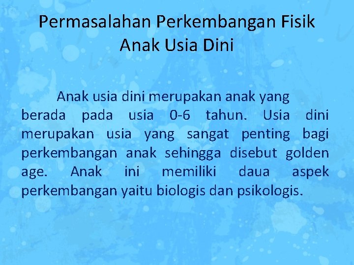 Permasalahan Perkembangan Fisik Anak Usia Dini Anak usia dini merupakan anak yang berada pada