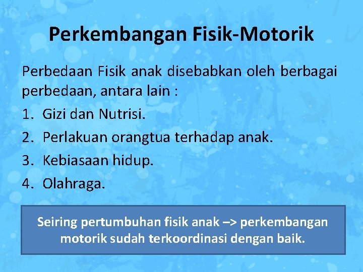 Perkembangan Fisik-Motorik Perbedaan Fisik anak disebabkan oleh berbagai perbedaan, antara lain : 1. Gizi