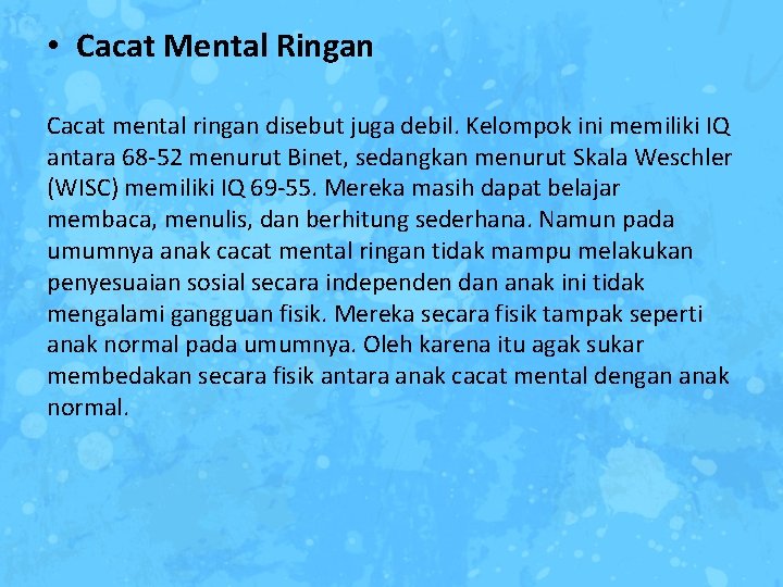  • Cacat Mental Ringan Cacat mental ringan disebut juga debil. Kelompok ini memiliki