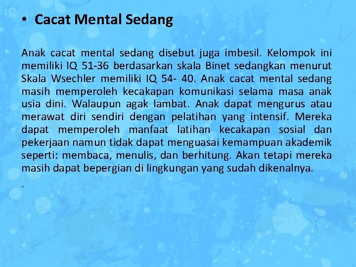  • Cacat Mental Sedang Anak cacat mental sedang disebut juga imbesil. Kelompok ini
