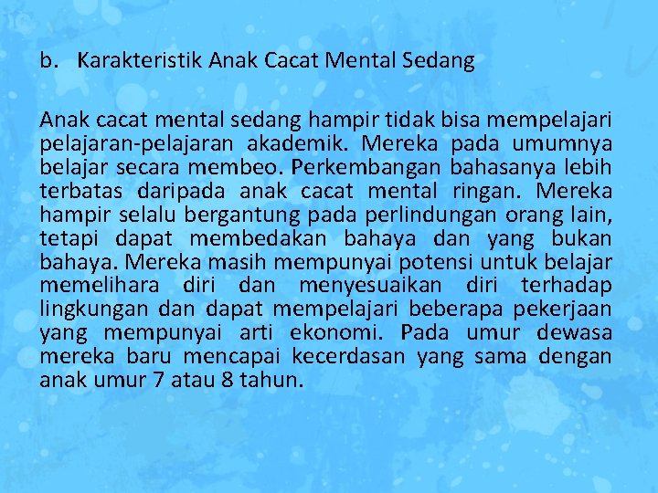 b. Karakteristik Anak Cacat Mental Sedang Anak cacat mental sedang hampir tidak bisa mempelajari