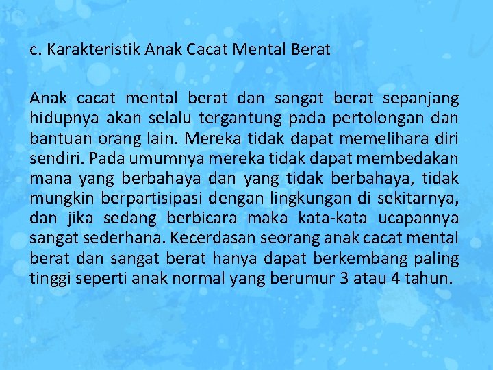 c. Karakteristik Anak Cacat Mental Berat Anak cacat mental berat dan sangat berat sepanjang