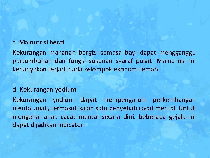 c. Malnutrisi berat Kekurangan makanan bergizi semasa bayi dapat mengganggu partumbuhan dan fungsi susunan