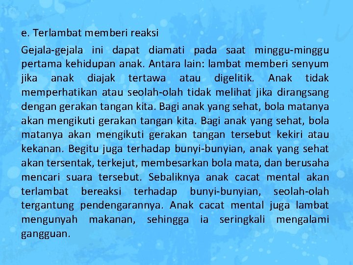 e. Terlambat memberi reaksi Gejala-gejala ini dapat diamati pada saat minggu-minggu pertama kehidupan anak.