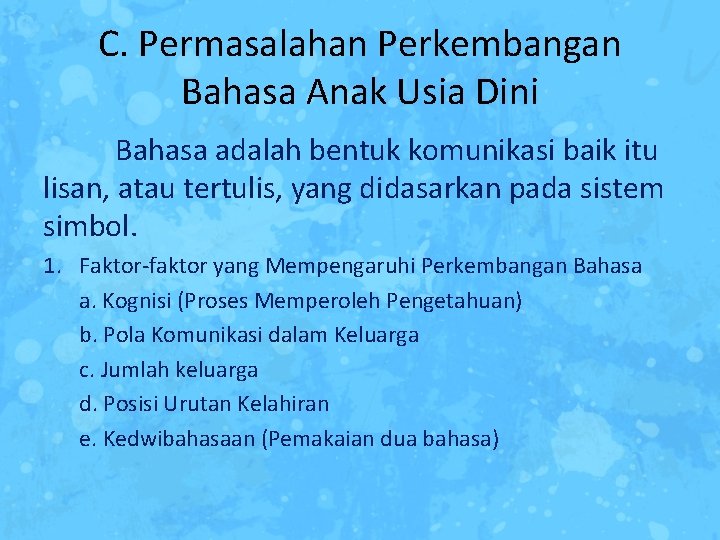 C. Permasalahan Perkembangan Bahasa Anak Usia Dini Bahasa adalah bentuk komunikasi baik itu lisan,