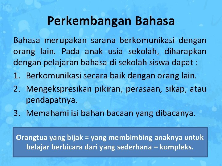 Perkembangan Bahasa merupakan sarana berkomunikasi dengan orang lain. Pada anak usia sekolah, diharapkan dengan